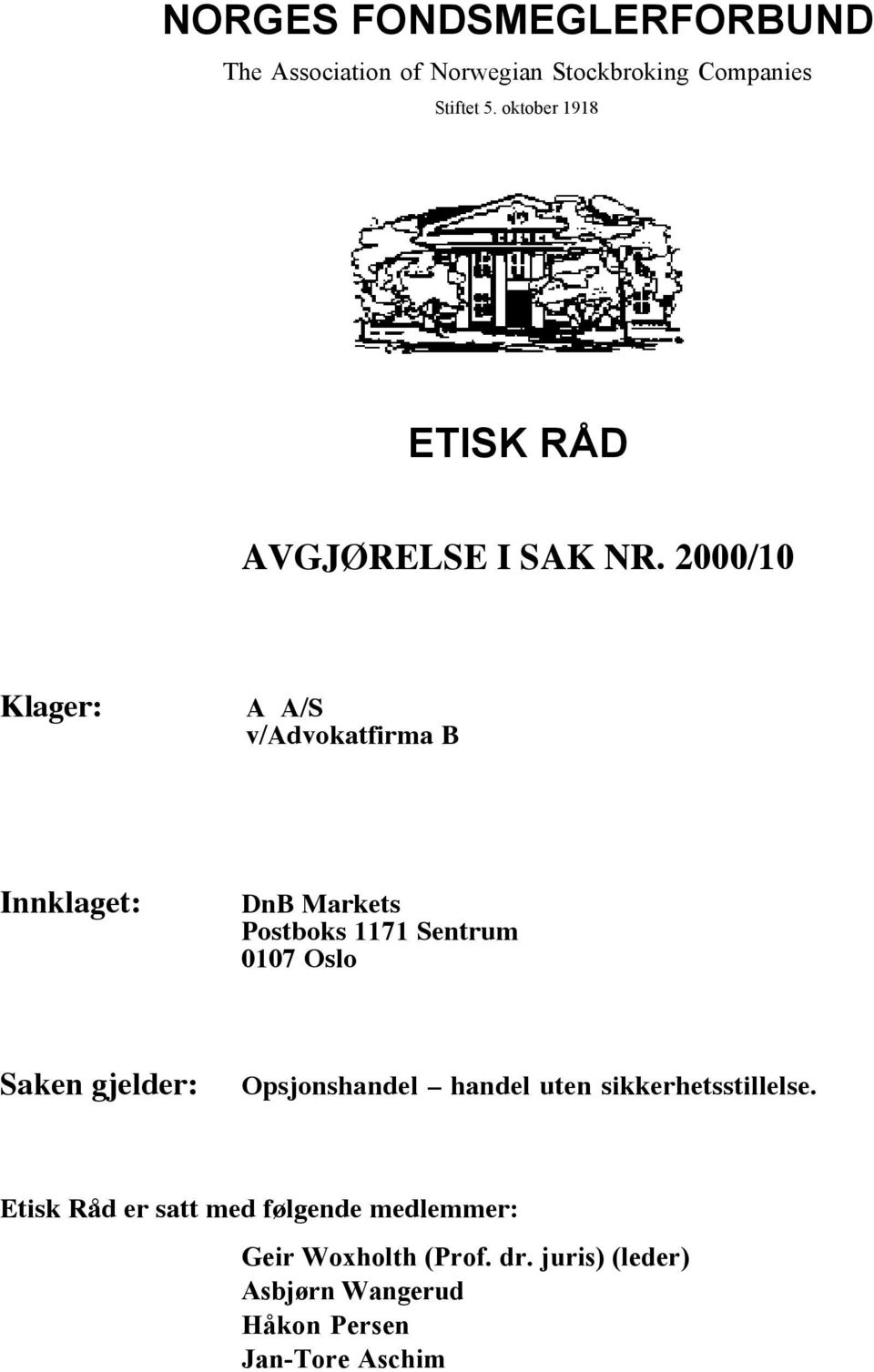 2000/10 Klager: A A/S v/advokatfirma B Innklaget: DnB Markets Postboks 1171 Sentrum 0107 Oslo Saken