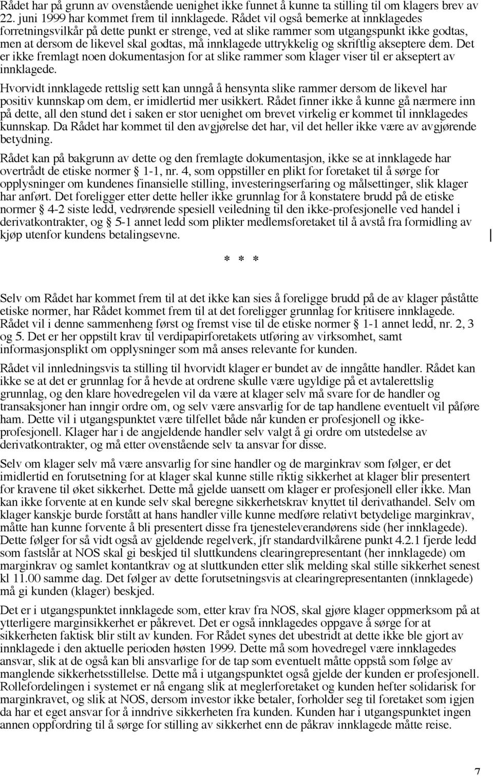 skriftlig akseptere dem. Det er ikke fremlagt noen dokumentasjon for at slike rammer som klager viser til er akseptert av innklagede.