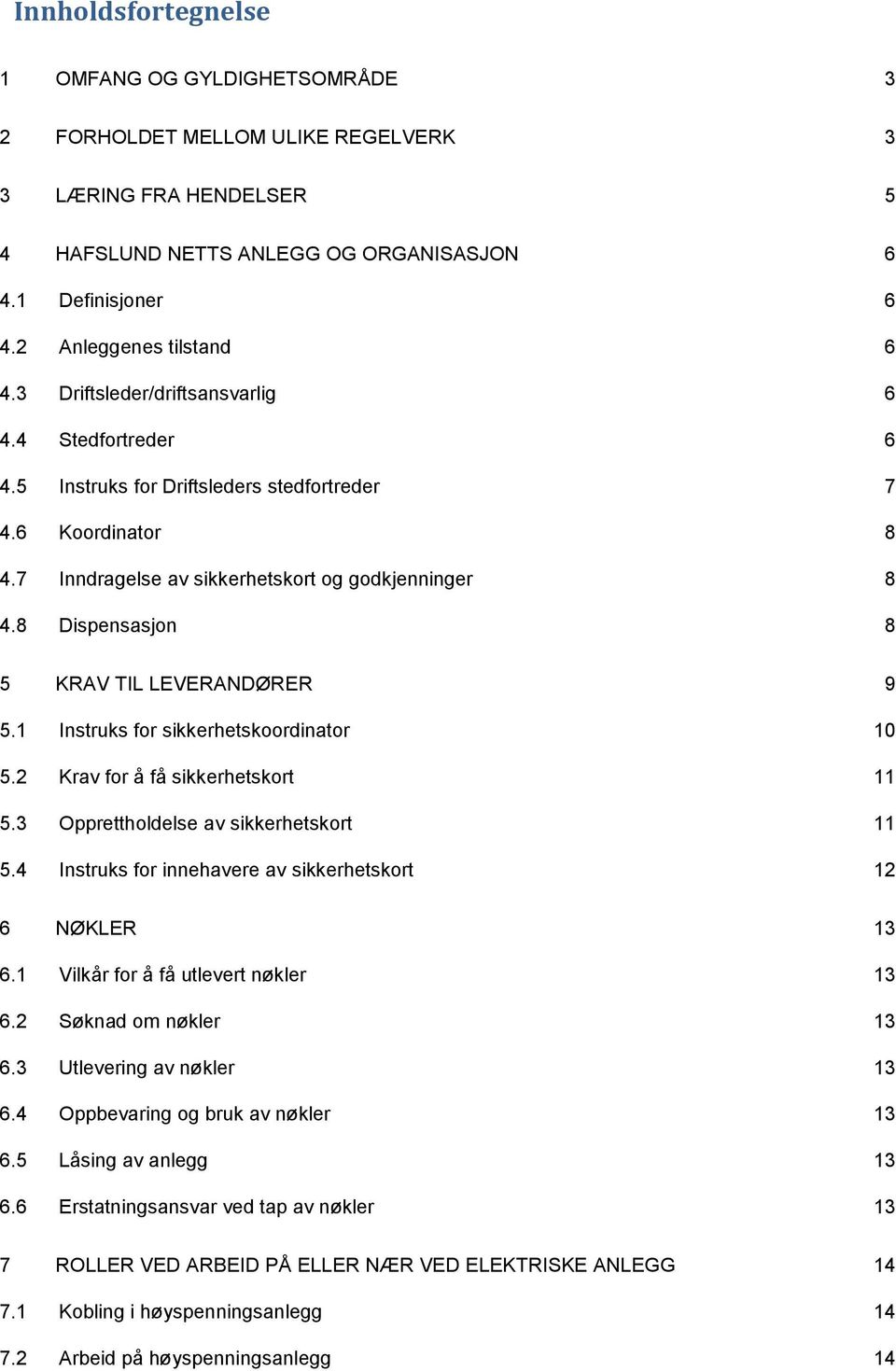 8 Dispensasjon 8 5 KRAV TIL LEVERANDØRER 9 5.1 Instruks for sikkerhetskoordinator 10 5.2 Krav for å få sikkerhetskort 11 5.3 Opprettholdelse av sikkerhetskort 11 5.