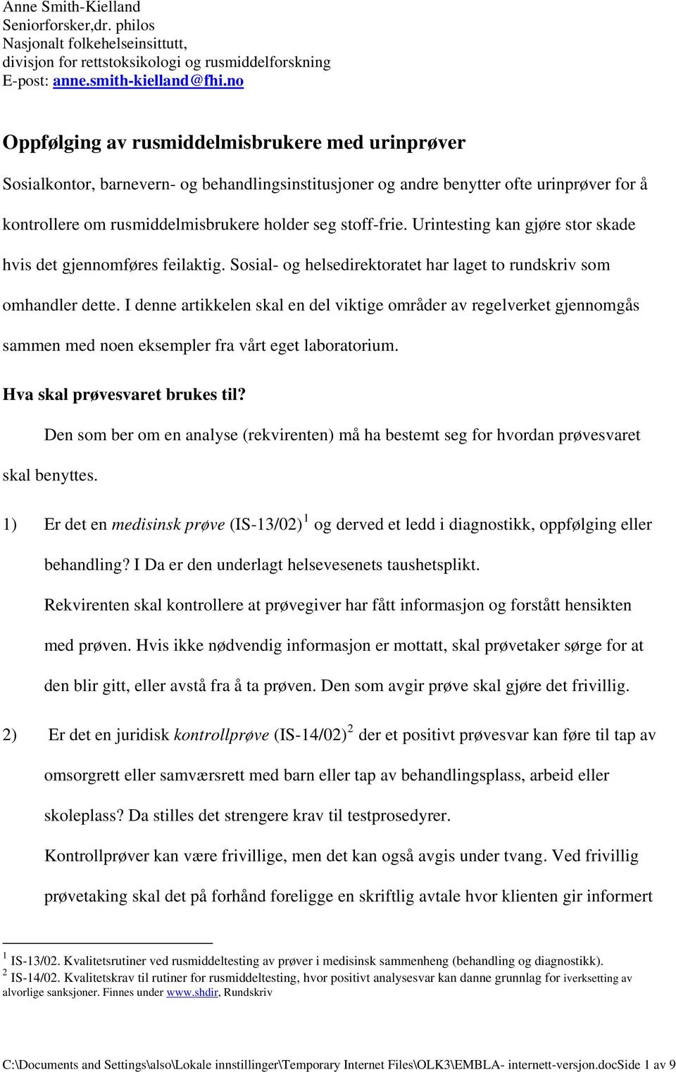 stoff-frie. Urintesting kan gjøre stor skade hvis det gjennomføres feilaktig. Sosial- og helsedirektoratet har laget to rundskriv som omhandler dette.