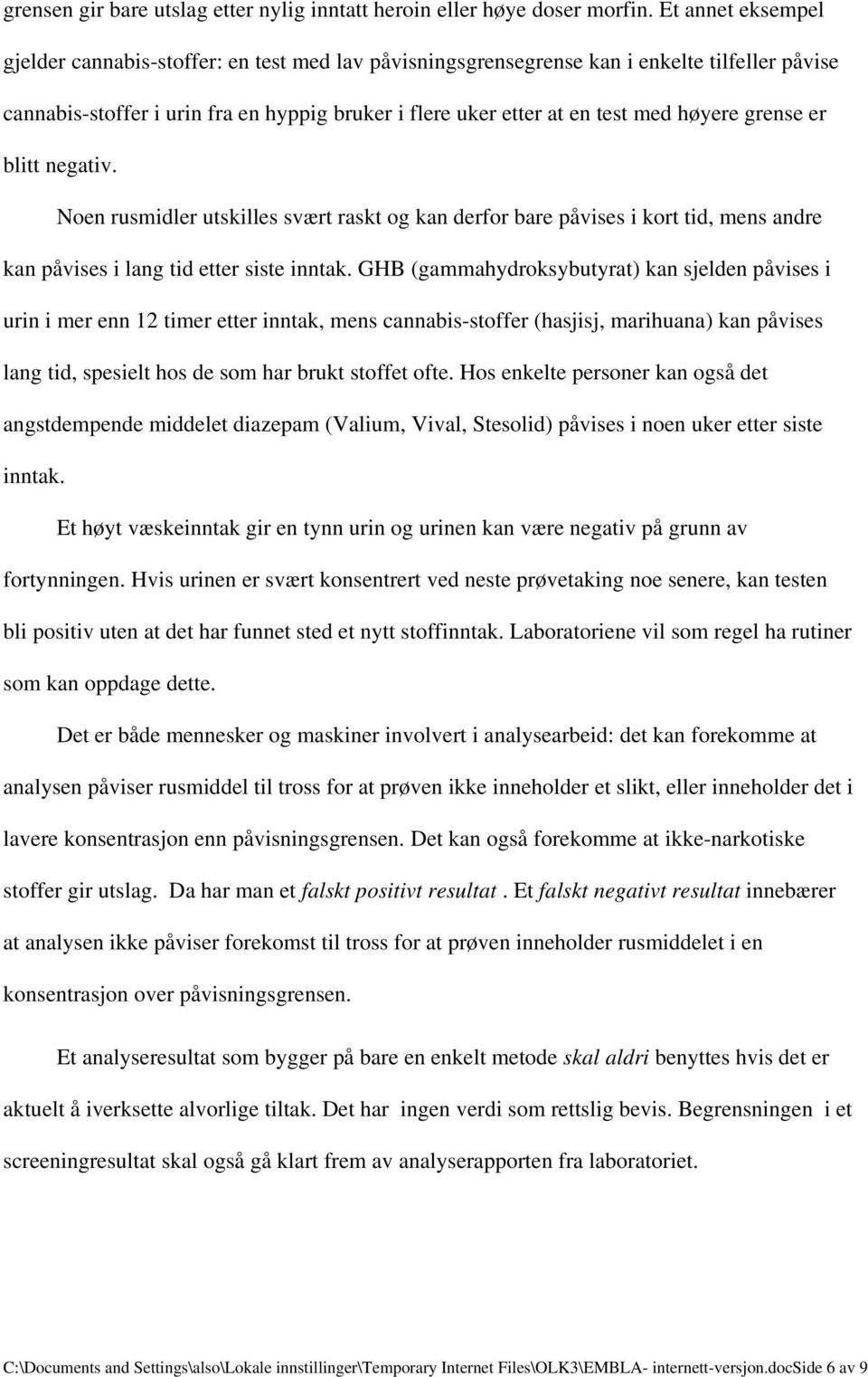 grense er blitt negativ. Noen rusmidler utskilles svært raskt og kan derfor bare påvises i kort tid, mens andre kan påvises i lang tid etter siste inntak.