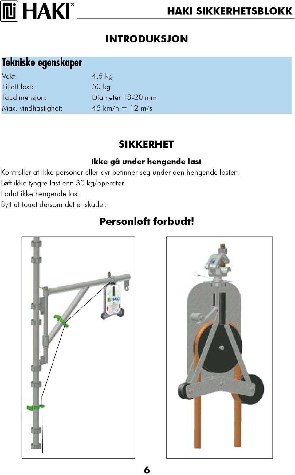 last Kontroller at ikke personer eller dyr befinner seg under den hengende lasten.