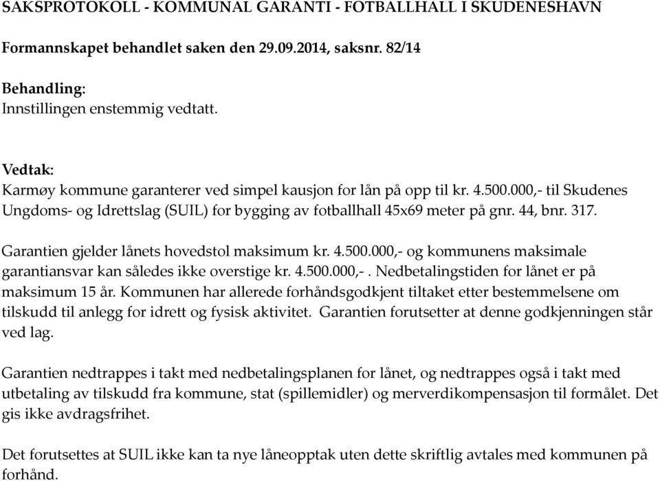 000,- til Skudenes Ungdoms- og Idrettslag (SUIL) for bygging av fotballhall 45x69 meter på gnr. 44, bnr. 317.