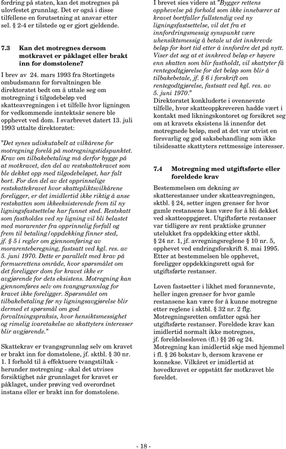 mars 1993 fra Stortingets ombudsmann for forvaltningen ble direktoratet bedt om å uttale seg om motregning i tilgodebeløp ved skatteavregningen i et tilfelle hvor ligningen for vedkommende inntektsår