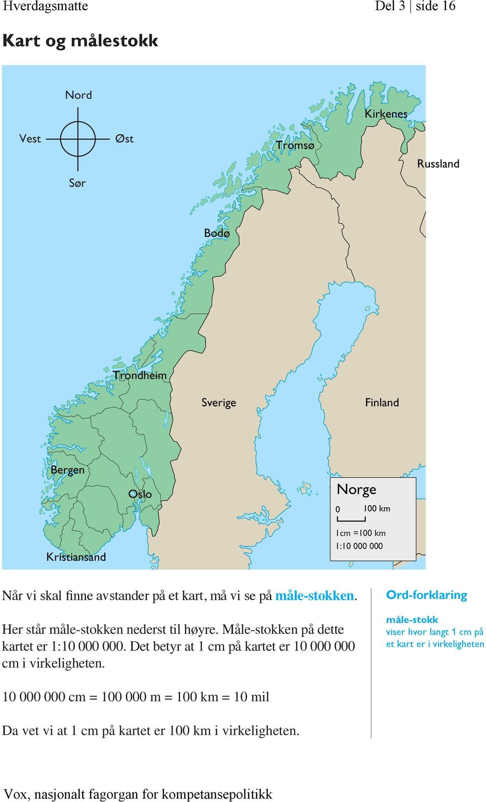 Her står måle-stokken nederst til høyre. Måle-stokken på dette kartet er 1:10 000 000.