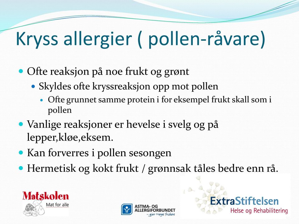 skall som i pollen Vanlige reaksjoner er hevelse i svelg og på lepper,kløe,eksem.