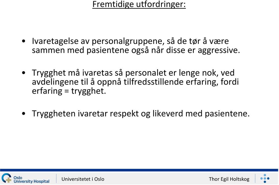 Trygghet må ivaretas så personalet er lenge nok, ved avdelingene til å oppnå