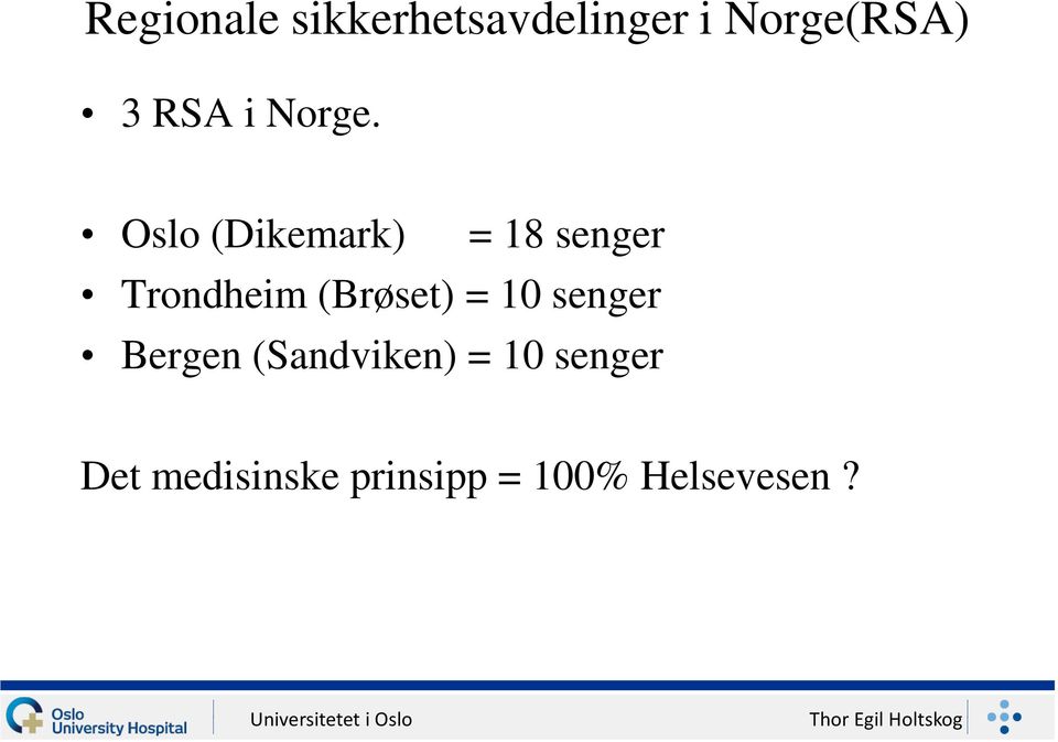 Oslo (Dikemark) = 18 senger Trondheim (Brøset)