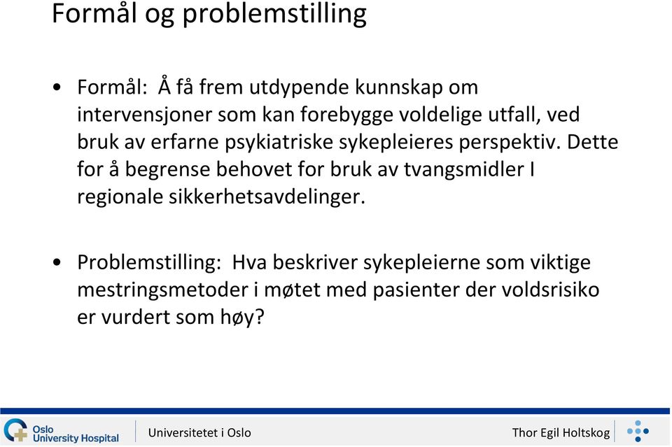 Dette for å begrense behovet for bruk av tvangsmidler I regionale sikkerhetsavdelinger.