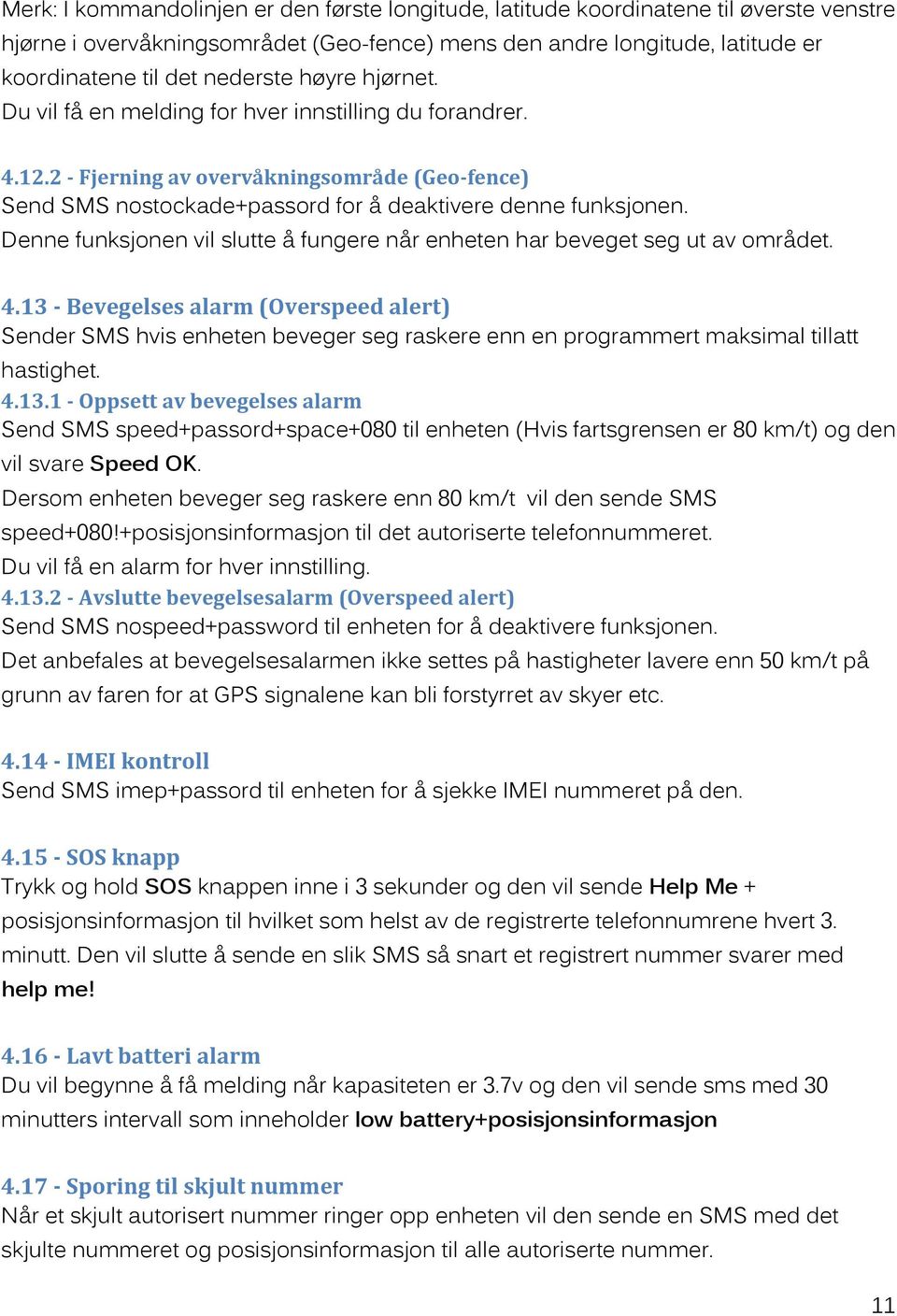 Denne funksjonen vil slutte å fungere når enheten har beveget seg ut av området. 4.