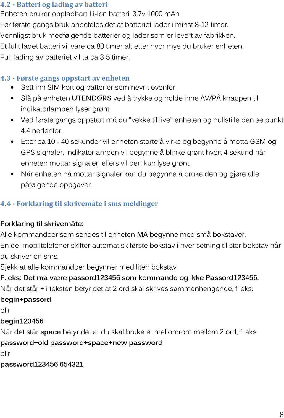 Full lading av batteriet vil ta ca 3-5 timer. 4.