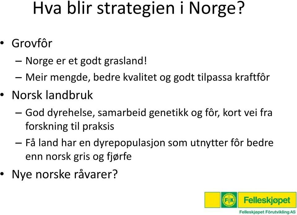 dyrehelse, samarbeid genetikk og fôr, kort vei fra forskning til praksis Få