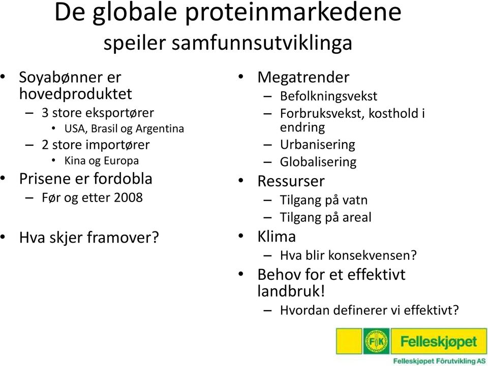 Megatrender Befolkningsvekst Forbruksvekst, kosthold i endring Urbanisering Globalisering Ressurser Tilgang på