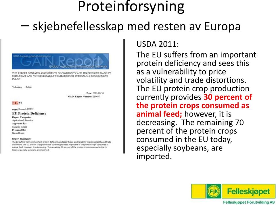 The EU protein crop production currently provides 30 percent of the protein crops consumed as animal feed;