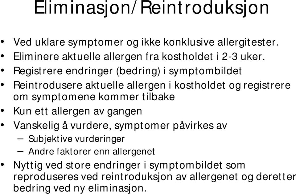 Registrere endringer (bedring) i symptombildet Reintrodusere aktuelle allergen i kostholdet og registrere om symptomene kommer
