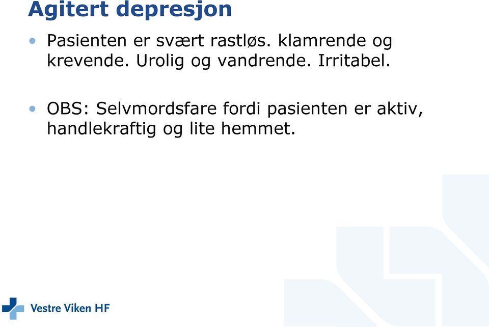 Urolig og vandrende. Irritabel.