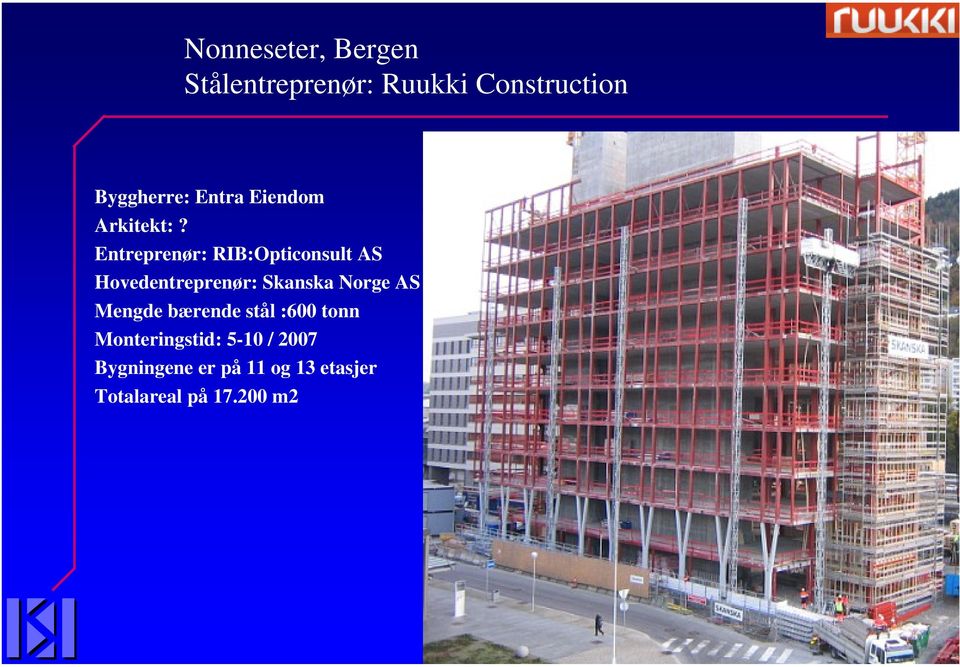 Entreprenør: RIB:Opticonsult AS Hovedentreprenør: Skanska Norge AS