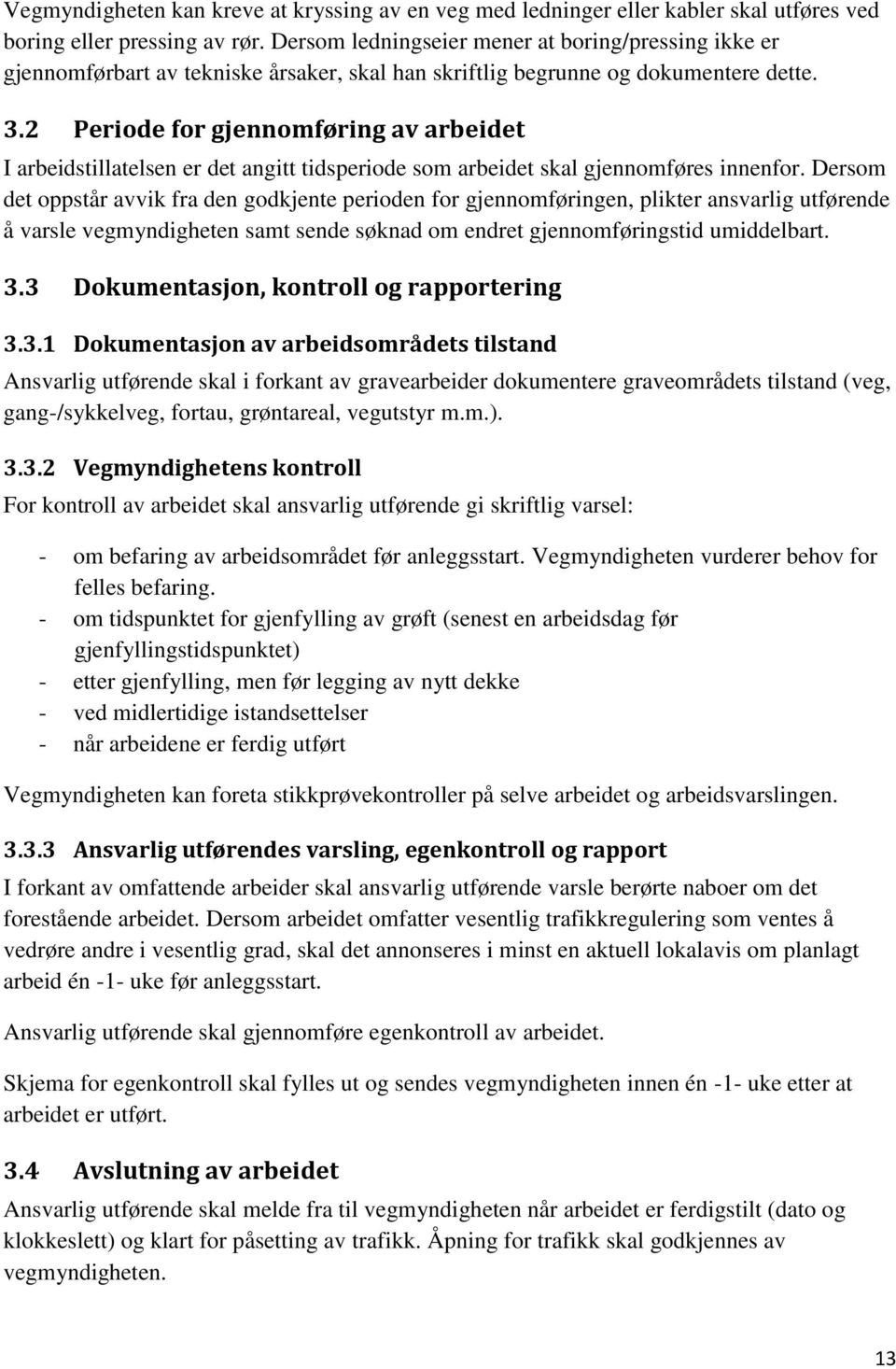 2 Periode for gjennomføring av arbeidet I arbeidstillatelsen er det angitt tidsperiode som arbeidet skal gjennomføres innenfor.