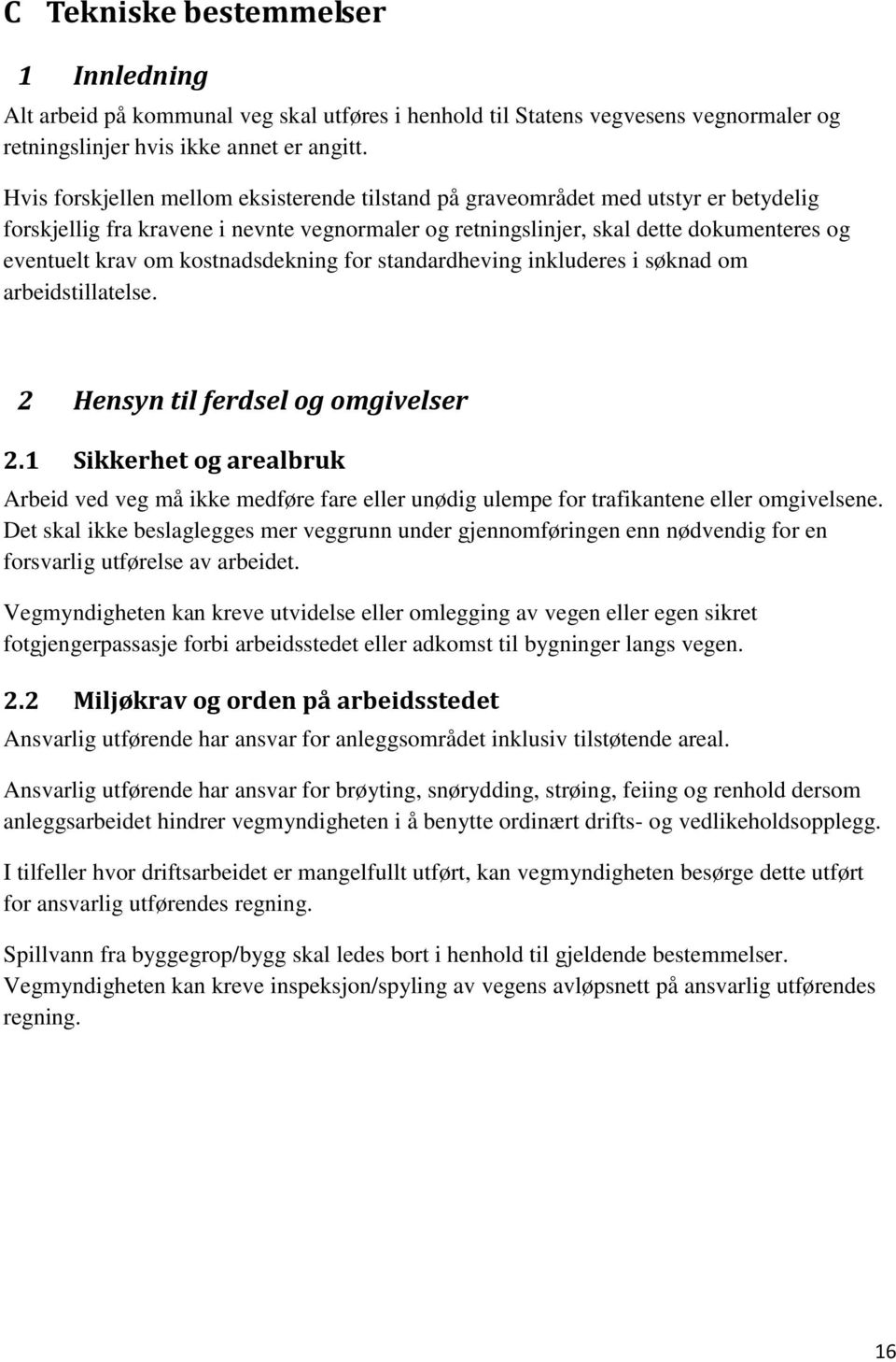 kostnadsdekning for standardheving inkluderes i søknad om arbeidstillatelse. 2 Hensyn til ferdsel og omgivelser 2.