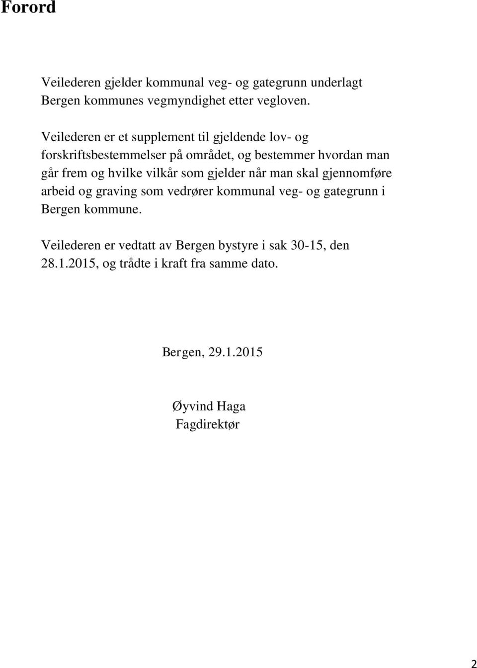 hvilke vilkår som gjelder når man skal gjennomføre arbeid og graving som vedrører kommunal veg- og gategrunn i Bergen kommune.
