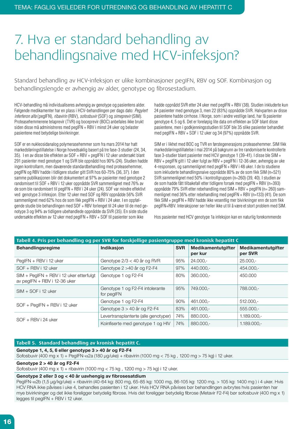 HCV-behandling må individualiseres avhengig av genotype og pasientens alder.