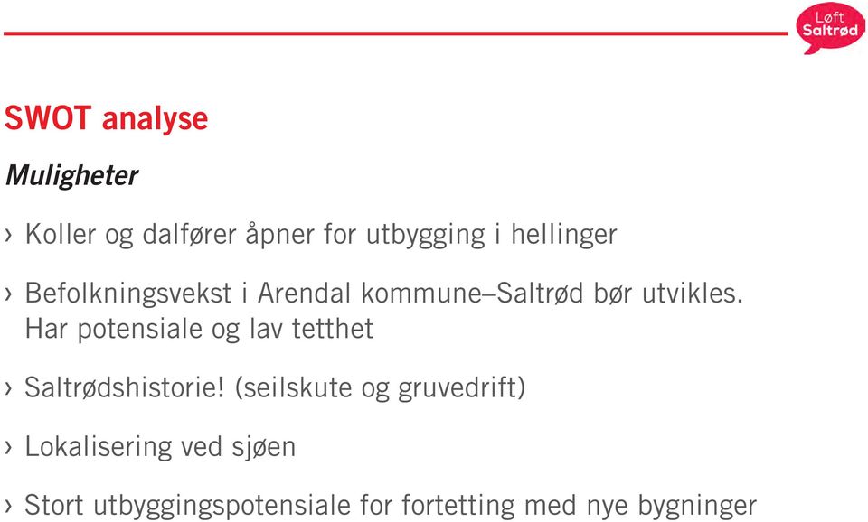 Har potensiale og lav tetthet Saltrødshistorie!