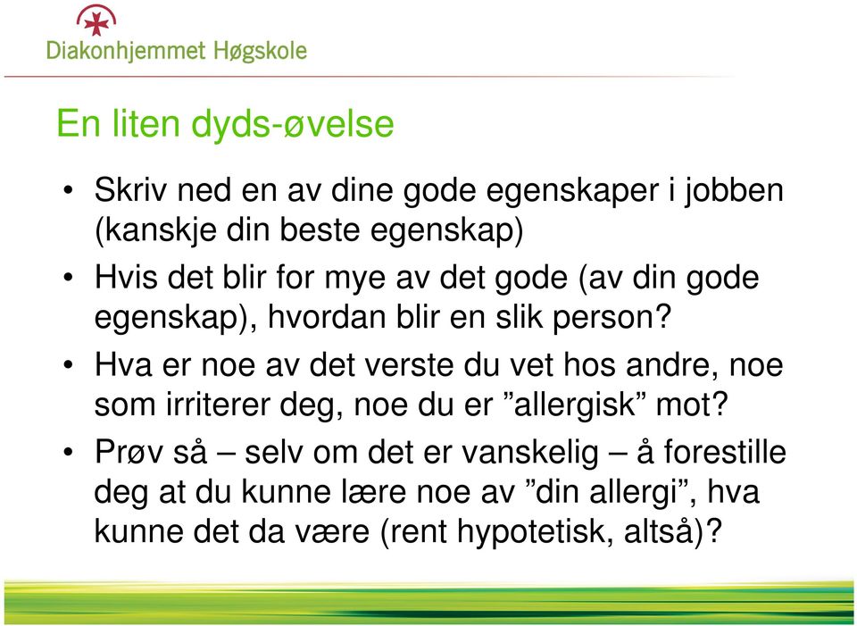 Hva er noe av det verste du vet hos andre, noe som irriterer deg, noe du er allergisk mot?