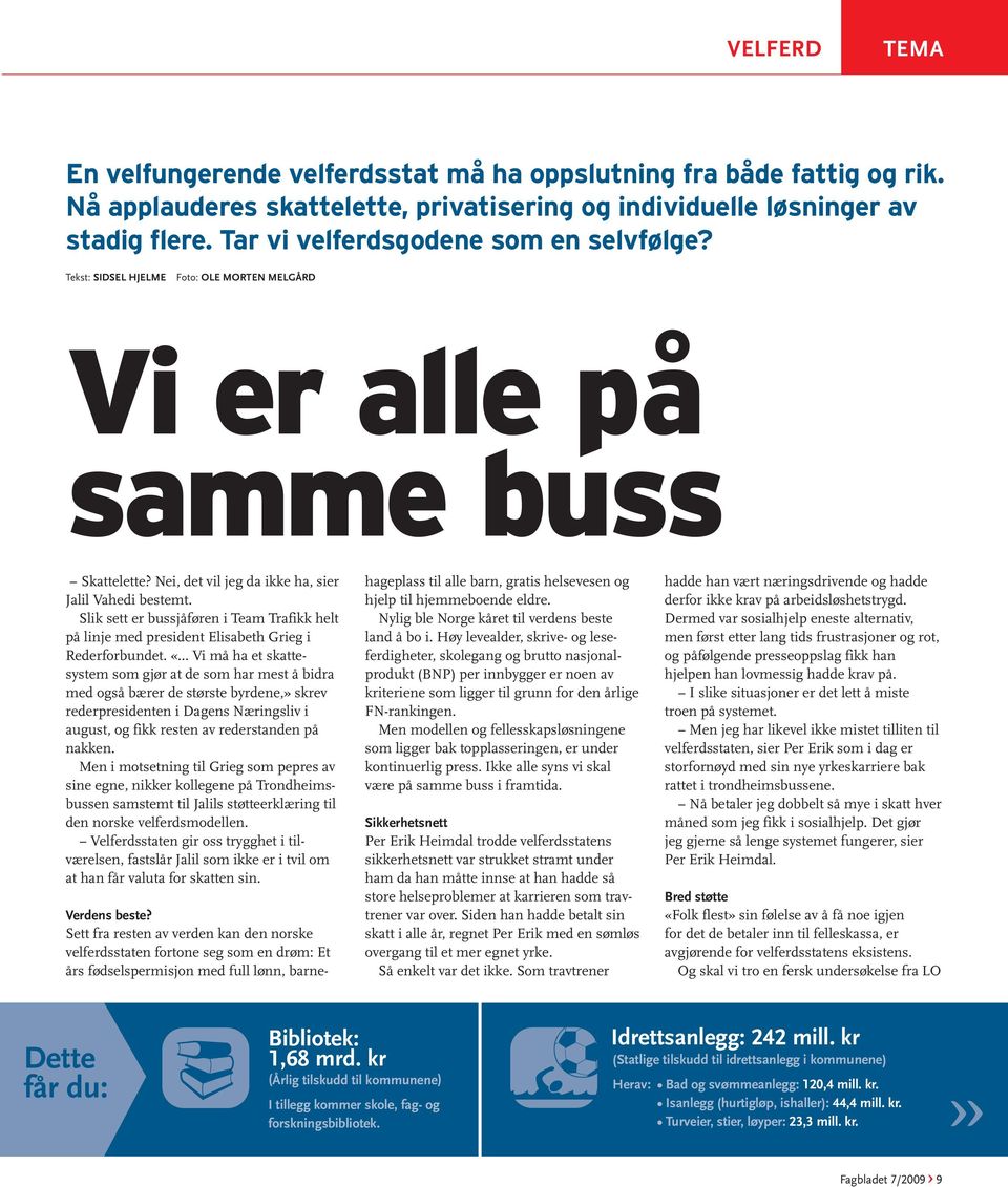 Slik sett er bussjåføren i Team Trafikk helt på linje med president Elisabeth Grieg i Rederforbundet. «.