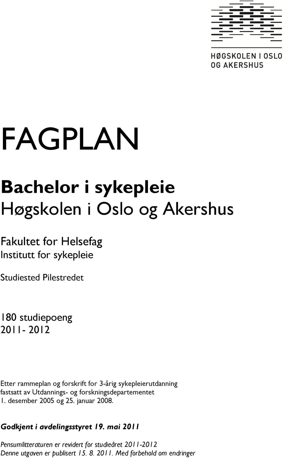 Utdannings- og forskningsdepartementet 1. desember 2005 og 25. januar 2008. Godkjent i avdelingsstyret 19.