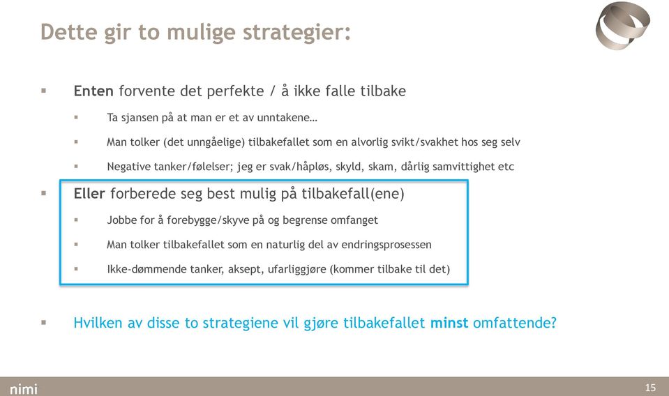 forberede seg best mulig på tilbakefall(ene) Jobbe for å forebygge/skyve på og begrense omfanget Man tolker tilbakefallet som en naturlig del av