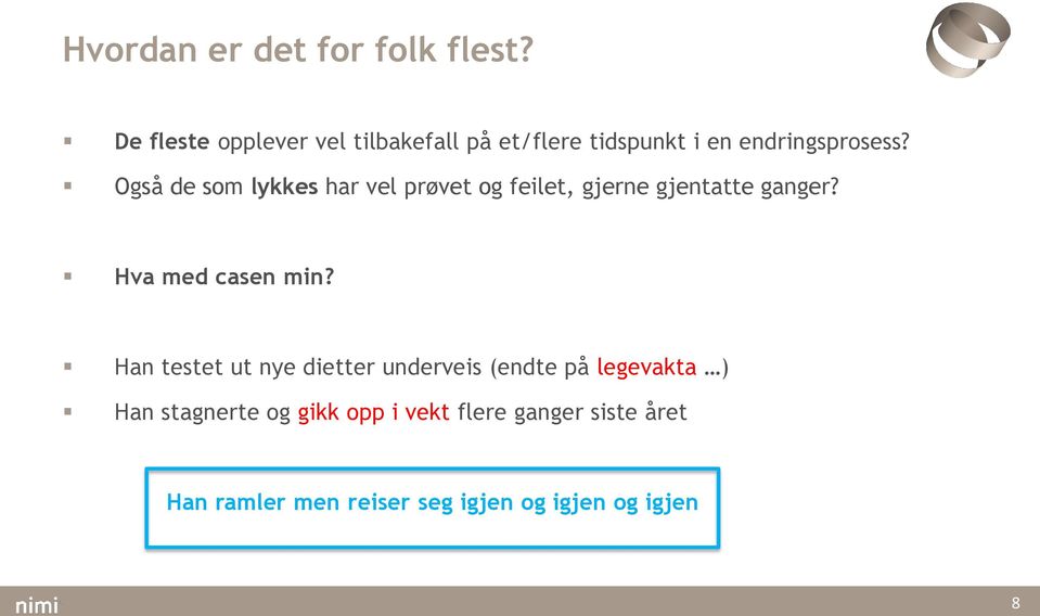 Også de som lykkes har vel prøvet og feilet, gjerne gjentatte ganger? Hva med casen min?