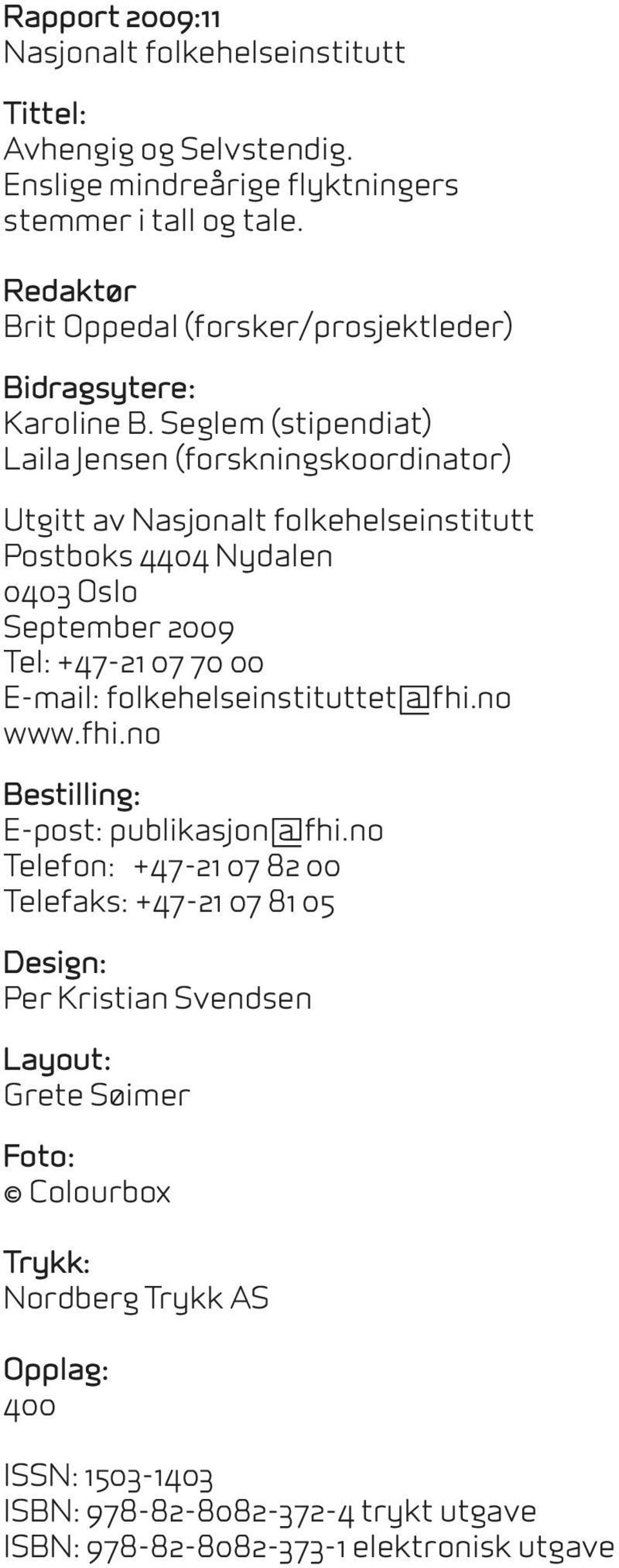 Seglem (stipendiat) Laila Jensen (forskningskoordinator) Utgitt av Nasjonalt folkehelseinstitutt Postboks 4404 Nydalen 0403 Oslo September 2009 Tel: +47-21 07 70 00 E-mail: