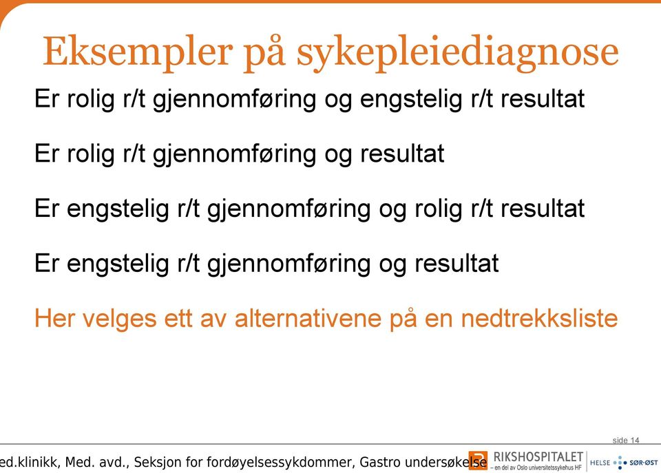 engstelig r/t gjennomføring og rolig r/t resultat Er engstelig r/t