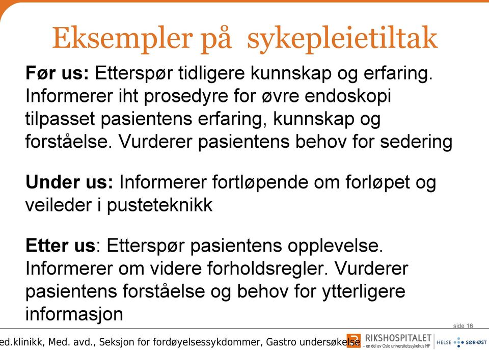 Vurderer pasientens behov for sedering Under us: Informerer fortløpende om forløpet og veileder i pusteteknikk