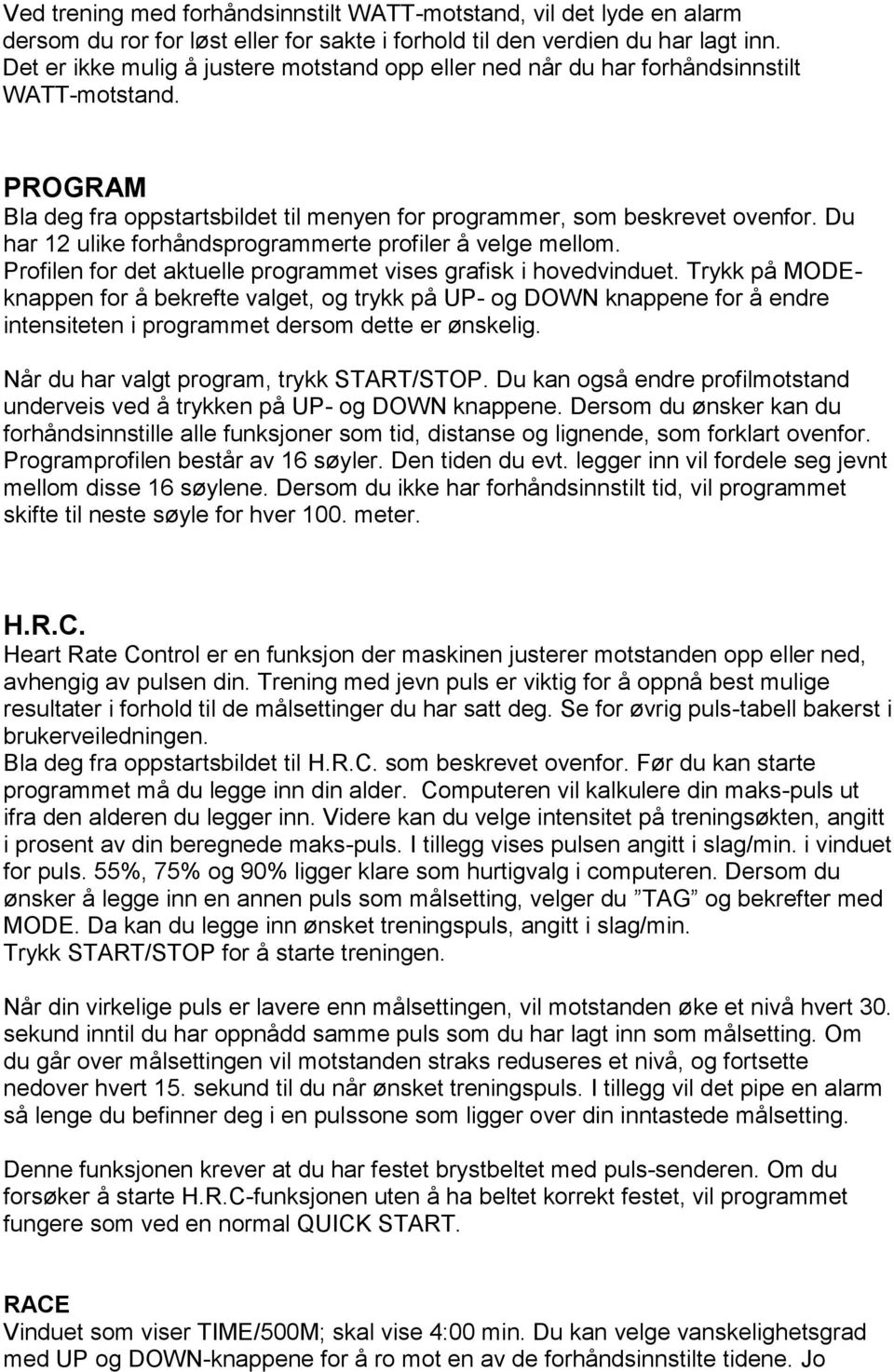 Du har 12 ulike forhåndsprogrammerte profiler å velge mellom. Profilen for det aktuelle programmet vises grafisk i hovedvinduet.