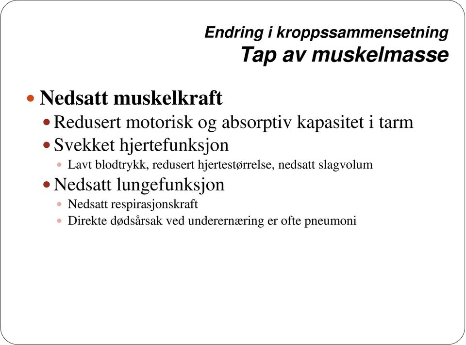 Lavt blodtrykk, redusert hjertestørrelse, nedsatt slagvolum Nedsatt