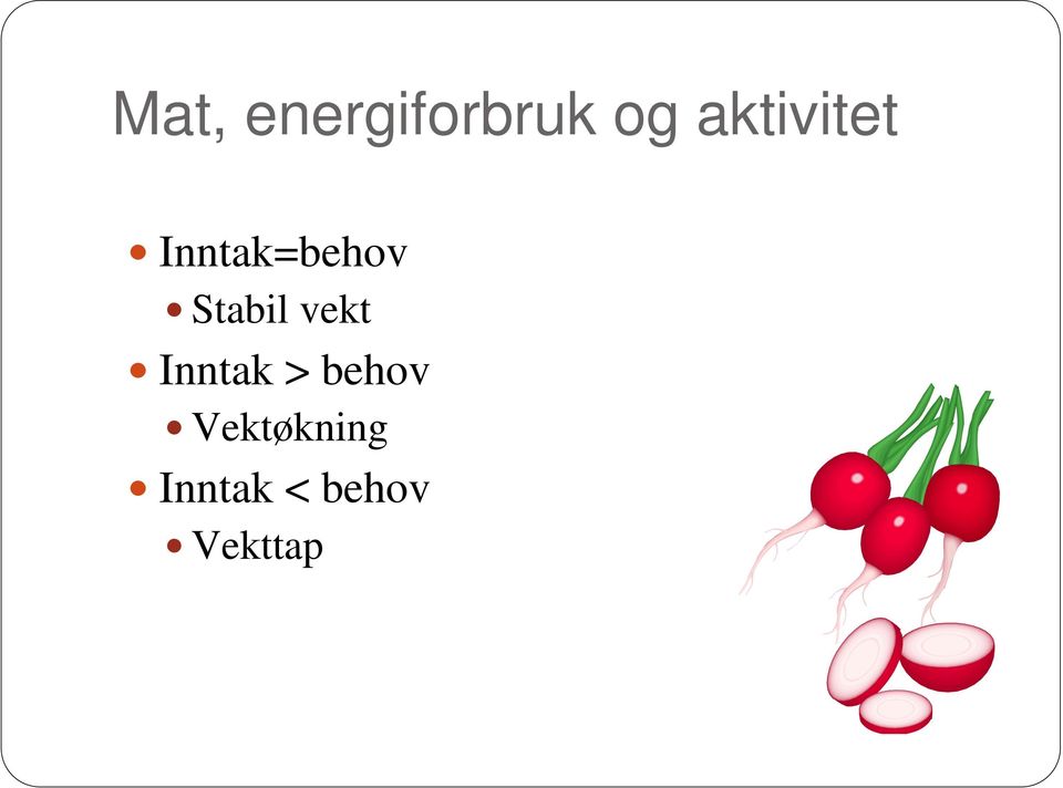 Stabil vekt Inntak > behov