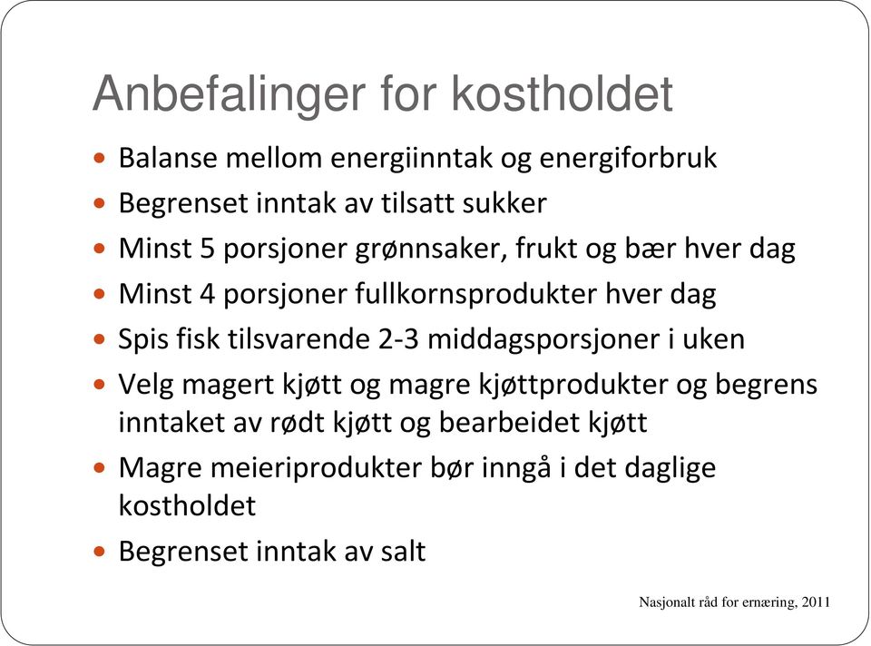 middagsporsjoner i uken Velg magert kjøtt og magre kjøttprodukter og begrens inntaket av rødt kjøtt og bearbeidet