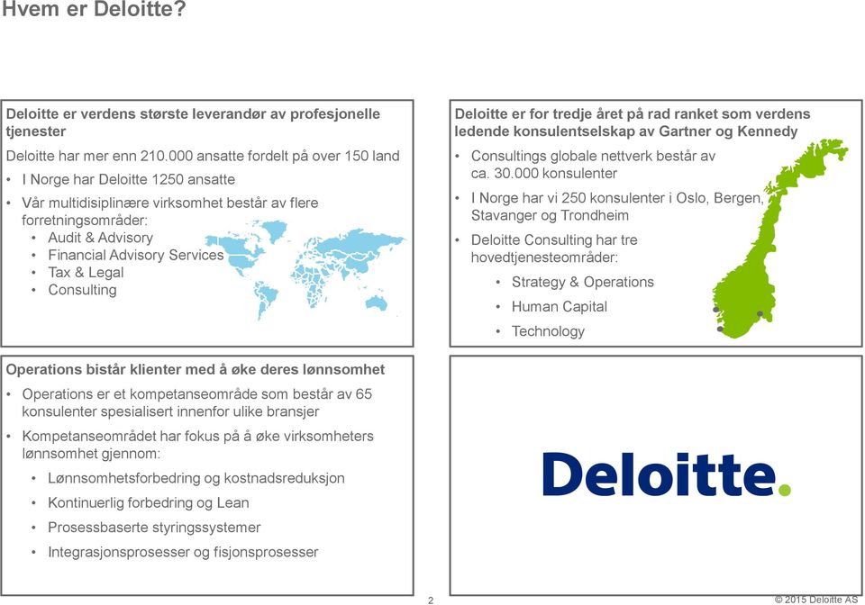 Consulting Deloitte er for tredje året på rad ranket som verdens ledende konsulentselskap av Gartner og Kennedy Consultings globale nettverk består av ca. 30.