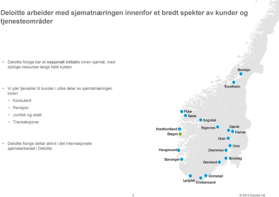 Trondheim Konsulent Revisjon Jurdisk og skatt Transaksjoner Deloitte Norge deltar aktivt i det internasjonale sjømatarbeidet i Deloitte