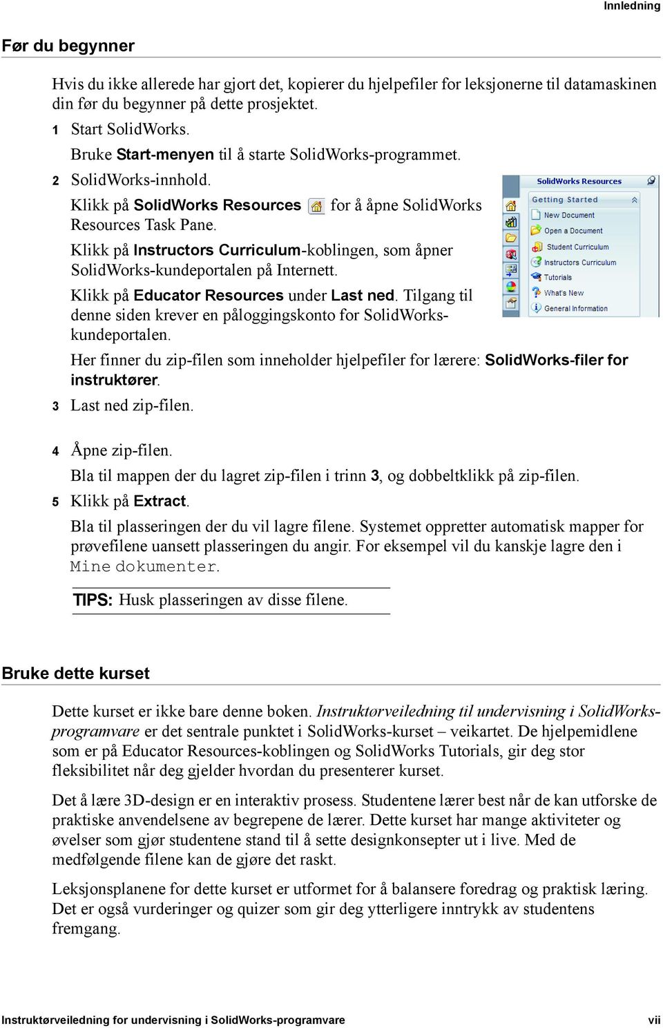 Klikk på Instructors Curriculum-koblingen, som åpner SolidWorks-kundeportalen på Internett. Klikk på Educator Resources under Last ned.