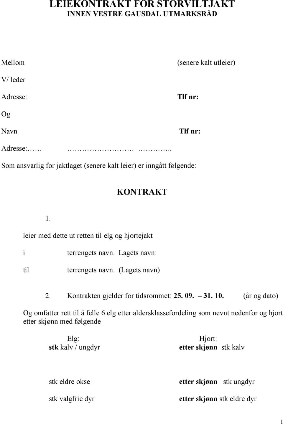 Lagets navn: terrengets navn. (Lagets navn) 2. Kontrakten gjelder for tidsrommet: 25. 09. 31. 10.