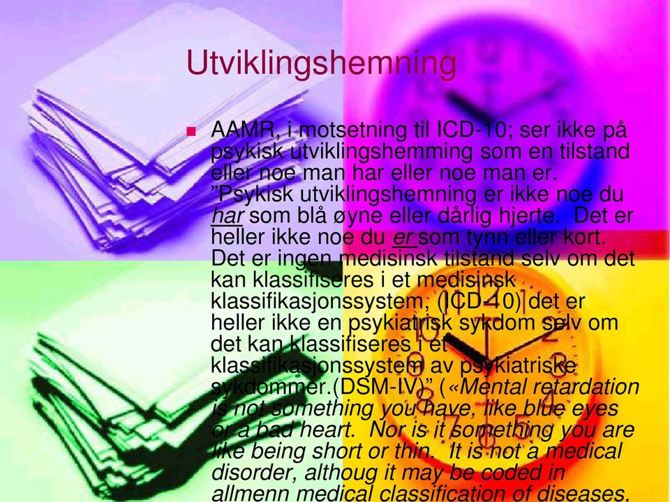 Det er ingen medisinsk tilstand selv om det kan klassifiseres i et medisinsk klassifikasjonssystem, (ICD-10) det er heller ikke en psykiatrisk sykdom selv om det kan klassifiseres i et