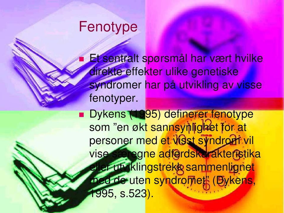 Dykens (1995) definerer fenotype som en økt sannsynlighet for at personer med et