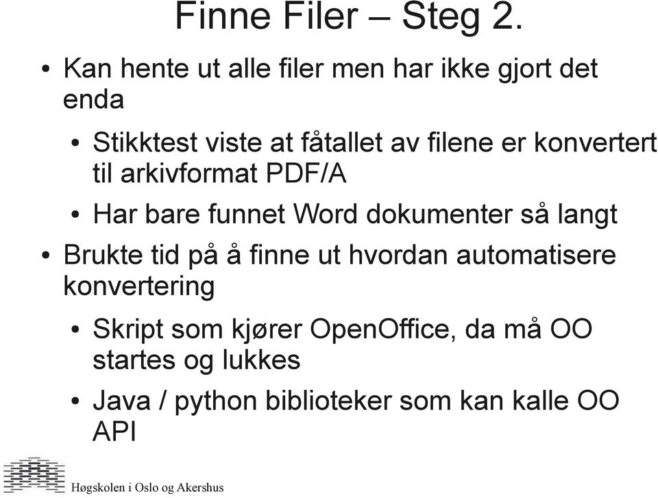 filene er konvertert til arkivformat PDF/A Har bare funnet Word dokumenter så langt