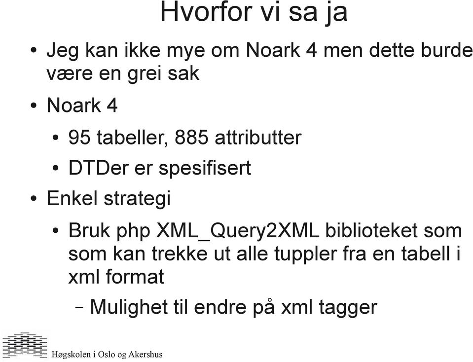 Enkel strategi Bruk php XML_Query2XML biblioteket som som kan trekke