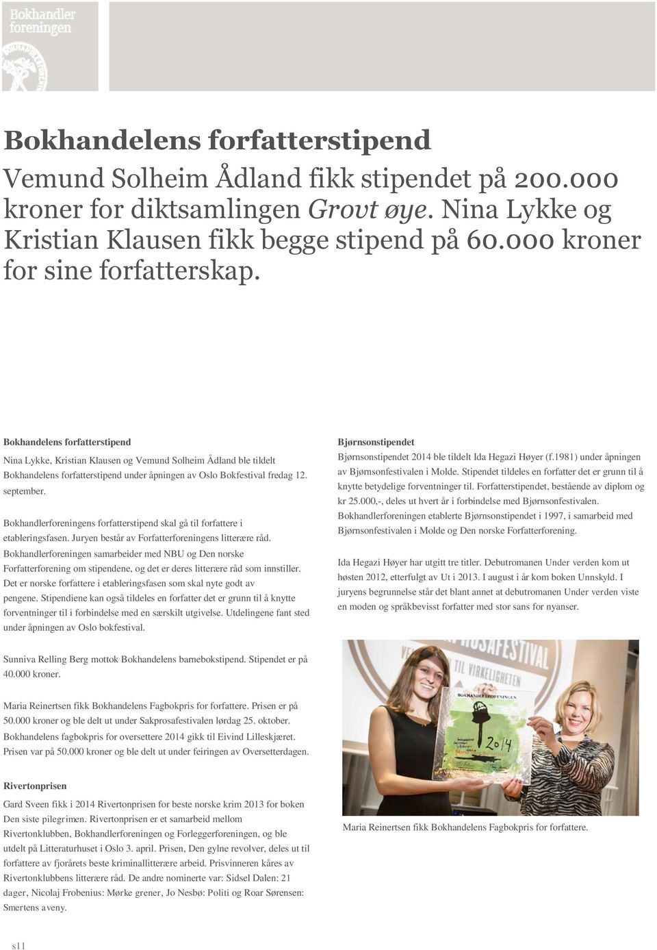 Bokhandelens forfatterstipend Nina Lykke, Kristian Klausen og Vemund Solheim Ådland ble tildelt Bokhandelens forfatterstipend under åpningen av Oslo Bokfestival fredag 12. september.