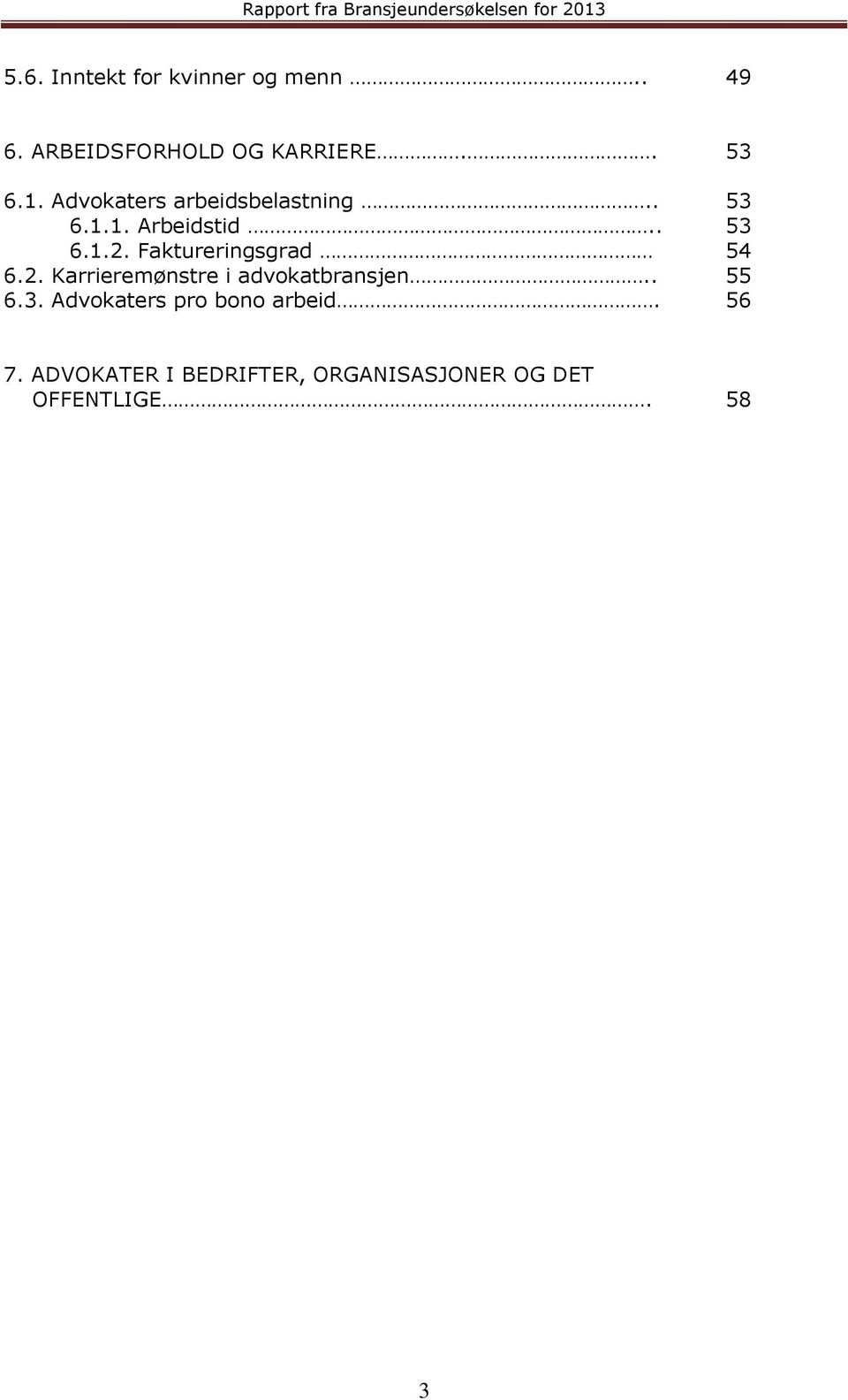 Faktureringsgrad 54 6.2. Karrieremønstre i advokatbransjen.. 55 6.3.