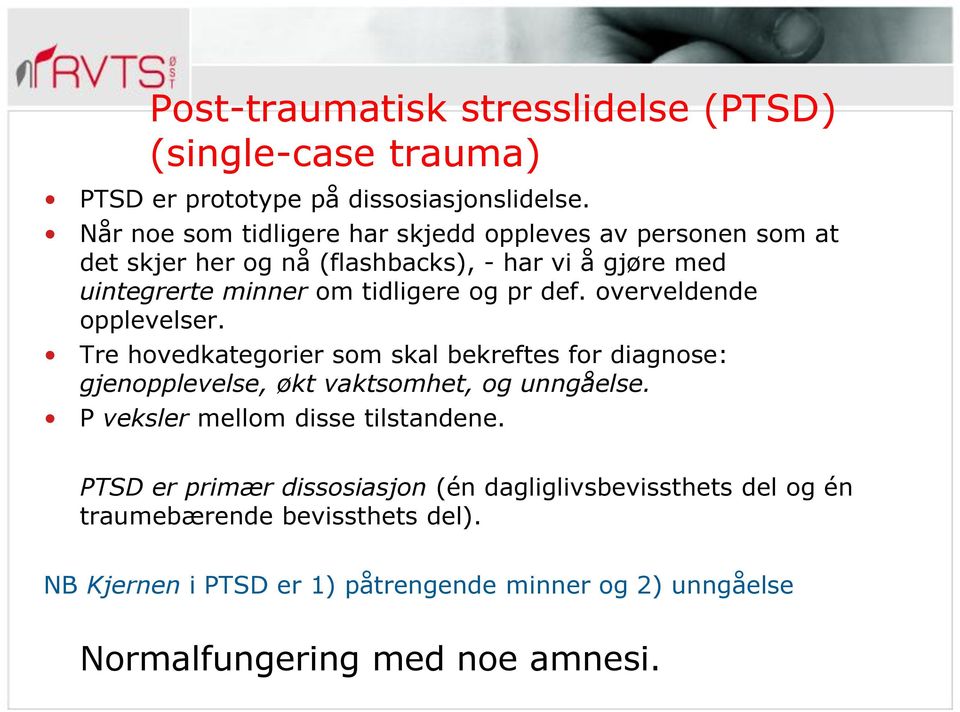 pr def. overveldende opplevelser. Tre hovedkategorier som skal bekreftes for diagnose: gjenopplevelse, økt vaktsomhet, og unngåelse.