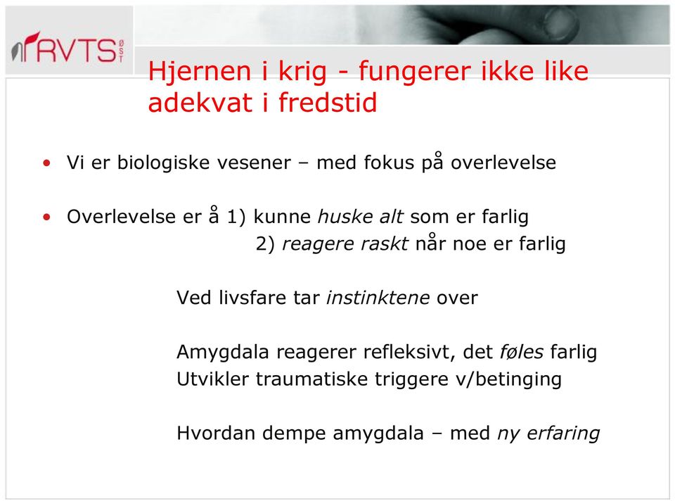 når noe er farlig Ved livsfare tar instinktene over Amygdala reagerer refleksivt, det